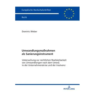 "Umwandlungsmanahmen als Sanierungsinstrument; Untersuchung zur rechtlichen Realisierbarkeit von