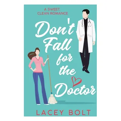 "Don't Fall For the Doctor: A Sweet Clean Romance" - "" ("Bolt Lacey")(Paperback)