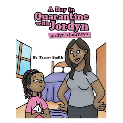 "A Day in Quarantine with Jordyn: Jordyn's Journeys" - "" ("Smith Tracey")(Paperback)