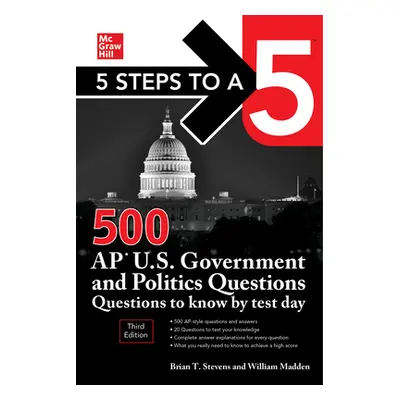 "5 Steps to a 5: 500 AP U.S. Government and Politics Questions to Know by Test Day, Third Editio