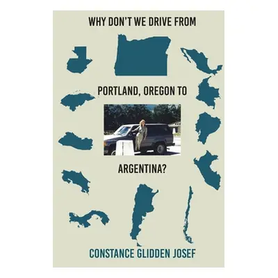 "Why Don't We Drive From Portland, Oregon to Argentina?" - "" ("Glidden Josef Constance")(Paperb