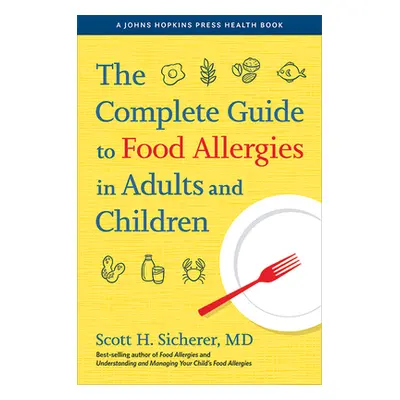 "The Complete Guide to Food Allergies in Adults and Children" - "" ("Sicherer Scott H.")(Paperba