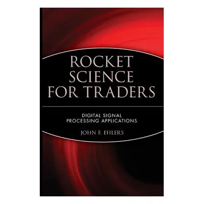 "Rocket Science for Traders: Digital Signal Processing Applications" - "" ("Ehlers John F.")(Pev