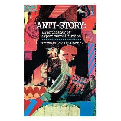 "Anti-Story: An Anthology of Experimental Fiction" - "" ("Stevick Philip")(Paperback)