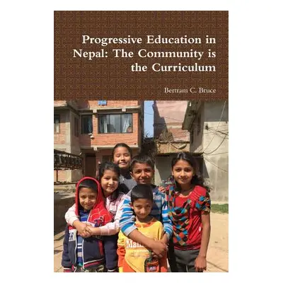 "Progressive Education in Nepal: The Community is the Curriculum" - "" ("Bruce Bertram C.")(Pape