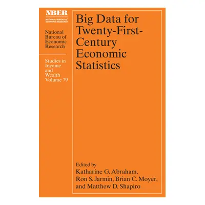 "Big Data for Twenty-First-Century Economic Statistics: Volume 79" - "" ("Abraham Katharine G.")