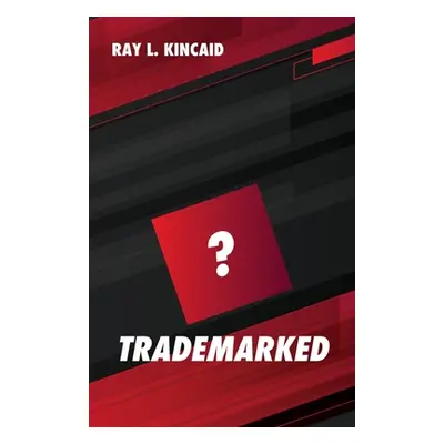 "Trademarked" - "" ("Kincaid Ray L.")(Paperback)