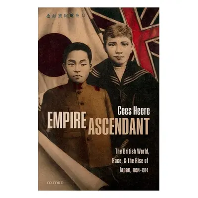 "Empire Ascendant: The British World, Race, and the Rise of Japan, 1894-1914" - "" ("Heere Cees"