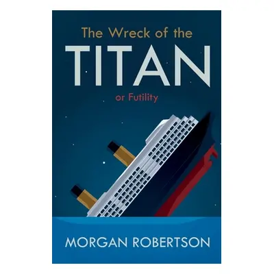 "The Wreck of the Titan: Or: Futility, and Other Stories" - "" ("Robertson Morgan")(Paperback)