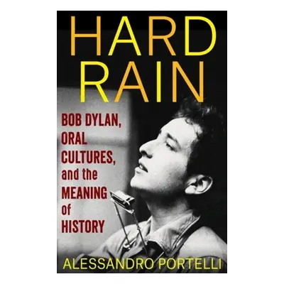 "Hard Rain: Bob Dylan, Oral Cultures, and the Meaning of History" - "" ("Portelli Alessandro")(P