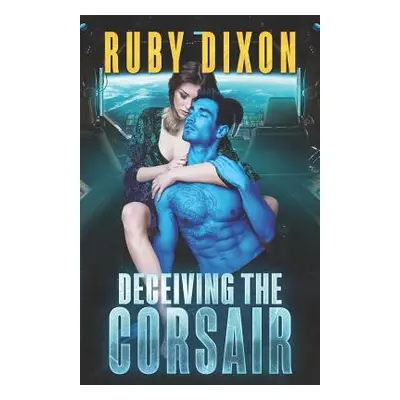 "Deceiving The Corsair: A SciFi Alien Romance" - "" ("Dixon Ruby")(Paperback)