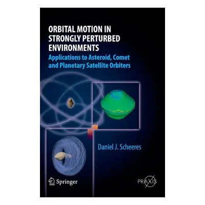 "Orbital Motion in Strongly Perturbed Environments: Applications to Asteroid, Comet and Planetar