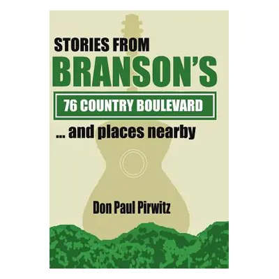 "Stories from Branson's 76 Country Boulevard...and Places Nearby" - "" ("Pirwitz Don Paul")(Pevn