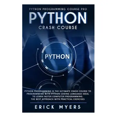 "Python Crash Course: Python Programming Is The Ultimate Crash Course To Programming With Python