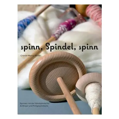 "spinn, Spindel, spinn: Altes Handwerk - Neu entdeckt" - "" ("Mller Chantal-Manou")(Paperback)