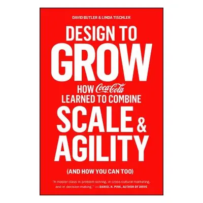 "Design to Grow: How Coca-Cola Learned to Combine Scale and Agility (and How You Can Too)" - "" 