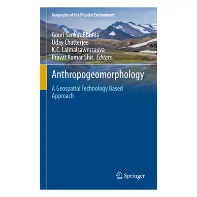 "Anthropogeomorphology: A Geospatial Technology Based Approach" - "" ("Bhunia Gouri Sankar")(Pev