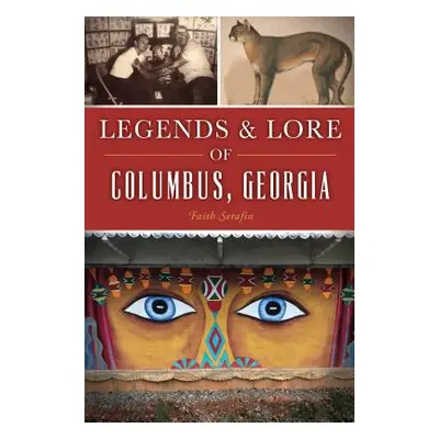 "Legends and Lore of Columbus, Georgia" - "" ("Serafin Faith")(Paperback)