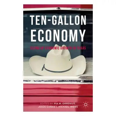 "Ten-Gallon Economy: Sizing Up Economic Growth in Texas" - "" ("Orrenius Pia M.")(Pevná vazba)