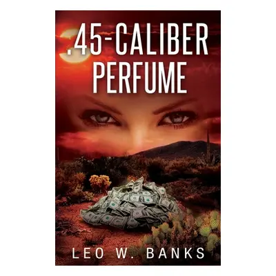 ".45 Caliber Perfume" - "" ("Banks Leo W.")(Paperback)