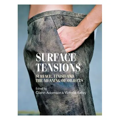 "Surface Tensions: Surface, Finish and the Meaning of Objects" - "" ("Breward Christopher")(Pevn