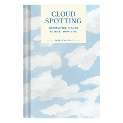 "Pocket Nature Series: Cloud Spotting: Observe the Clouds to Quiet Your Mind" - "" ("Schreiner C