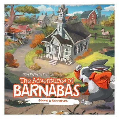 "The Adventures of Barnabas: The Eastern Bunny" - "" ("Knochelmann Jerome D.")(Paperback)