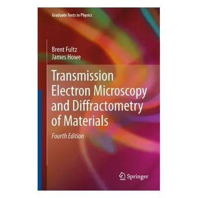 "Transmission Electron Microscopy and Diffractometry of Materials" - "" ("Fultz Brent")(Pevná va