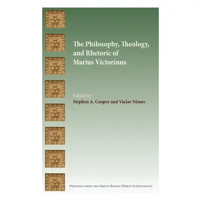 "The Philosophy, Theology, and Rhetoric of Marius Victorinus" - "" ("Cooper Stephen a.")(Pevná v