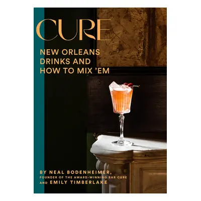 "Cure: New Orleans Drinks and How to Mix 'em from the Award-Winning Bar" - "" ("Bodenheimer Neal