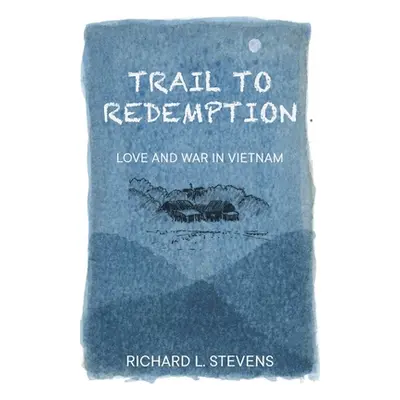 "Trail to Redemption: Love and War in Vietnam" - "" ("Stevens Richard")(Paperback)