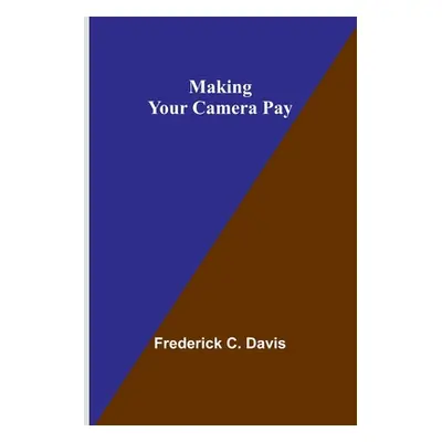 "Making Your Camera Pay" - "" ("C. Davis Frederick")(Paperback)