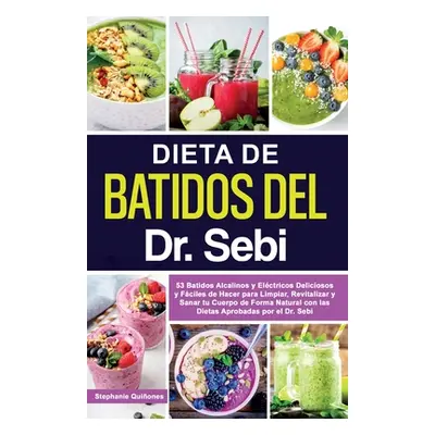 "Dieta de Batidos del Dr. Sebi: 53 Batidos Alcalinos y Elctricos Deliciosos y Fciles de Hacer pa