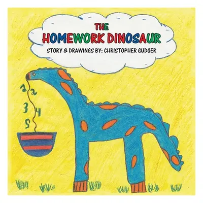 "The Homework Dinosaur" - "" ("Gudger Christopher")(Paperback)