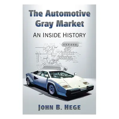 "The Automotive Gray Market: An Inside History" - "" ("Hege John B.")(Paperback)