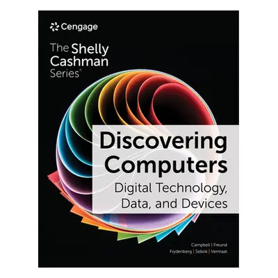 "Discovering Computers: Digital Technology, Data, and Devices" - "" ("Campbell Jennifer T.")(Pap