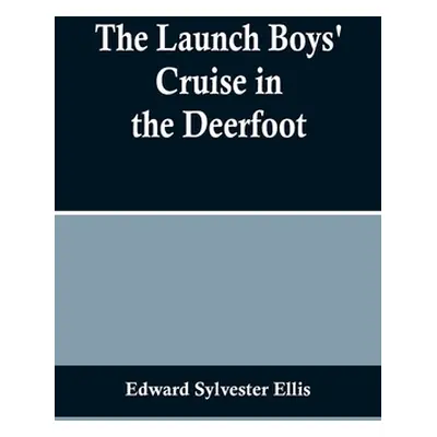 "The Launch Boys' Cruise in the Deerfoot" - "" ("Sylvester Ellis Edward")(Paperback)