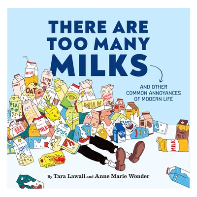 "There Are Too Many Milks: And Other Common Annoyances of Modern Life" - "" ("Lawall Tara")(Pevn