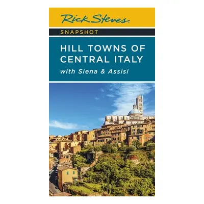 "Rick Steves Snapshot Hill Towns of Central Italy: With Siena & Assisi" - "" ("Steves Rick")(Pap