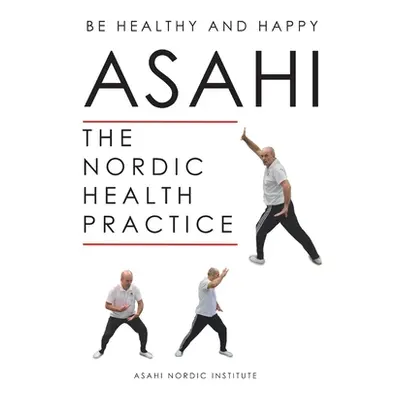 "Asahi: The Nordic Health Practice" - "" ("Institute Asahi Nordic")(Paperback)