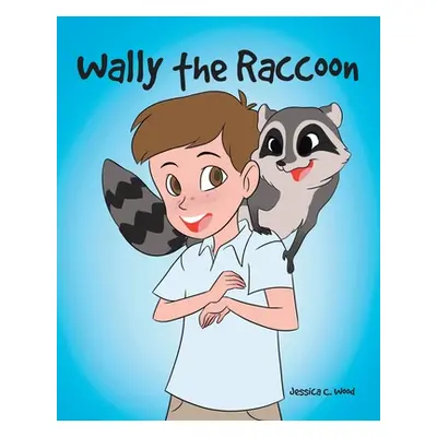 "Wally the Raccoon" - "" ("Wood Jessica C.")(Paperback)