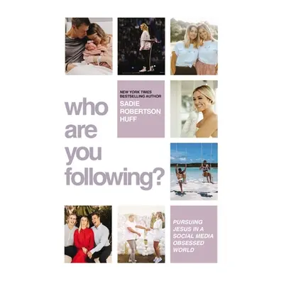 "Who Are You Following?: Pursuing Jesus in a Social-Media Obsessed World" - "" ("Huff Sadie Robe