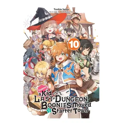 "Suppose a Kid from the Last Dungeon Boonies Moved to a Starter Town, Vol. 10 (Light Novel)" - "