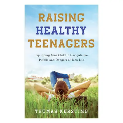 "Raising Healthy Teenagers" - "" ("Kersting Thomas")(Pevná vazba)