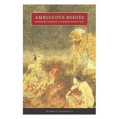 "Ambiguous Bodies: Reading the Grotesque in Japanese Setsuwa Tales" - "" ("Li Michelle Osterfeld