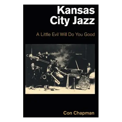 "Kansas City Jazz: A Little Evil Will Do You Good" - "" ("Chapman Con")(Pevná vazba)