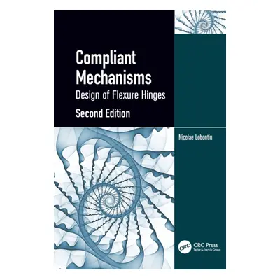 "Compliant Mechanisms: Design of Flexure Hinges" - "" ("Lobontiu Nicolae")(Paperback)