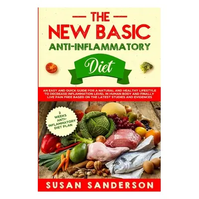 "The New Basic Anti-Inflammatory Diet: An Easy and Quick Guide for a Natural and Healthy Lifesty