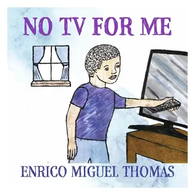 "No TV for Me" - "" ("Thomas Enrico Miguel")(Paperback)