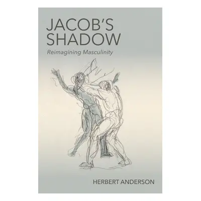 "Jacob's Shadow: Reimagining Masculinity" - "" ("Anderson Herbert")(Paperback)